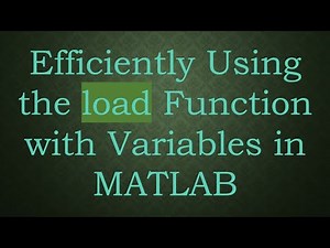 Efficiently Using the load Function with Variables in MATLAB