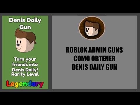 Roblox Admin Guns Como obtener Daily Denis Gun