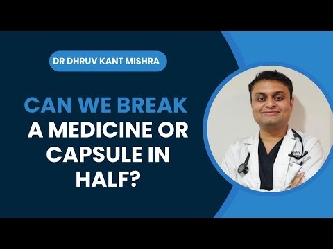 Can we break a Medicine or capsule in half ? || Facts about medicines || Dr. Dhruv Kant Mishra