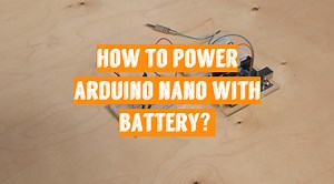How to Power Arduino Nano with Battery? Answer Here!