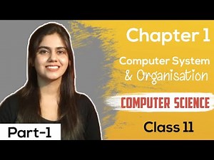 Computer System & Organization | Chapter 1 | Class 11 | Computer Science | Part-1| CBSE 2020-21 🔥