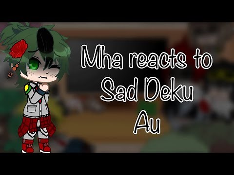Mha Reacts Sad/Depressed deku Au || TW || Repost || Credits to • EMO • ||