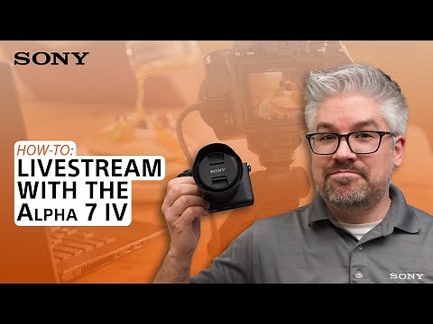 Sony | How to livestream with the Alpha 7 IV - Full-Frame Interchangeable Lens Camera