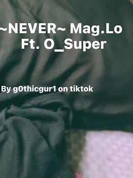 NEVER~ BY MAG.LO FT.O_SUPER (slowed +Verb￼) (repeats “NEVER AHH NEVER HAD MET SOMEONE LIKE YOU AHH”)