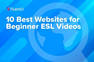 10 Best Websites for Beginner ESL Videos – FluentU