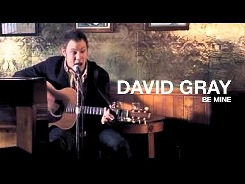 DAVID GRAY - Be Mine (Official Music Video)