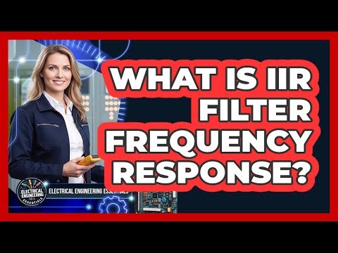 What Is IIR Filter Frequency Response? - Electrical Engineering Essentials