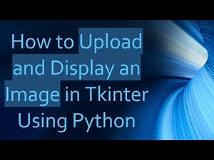 How to Upload and Display an Image in Tkinter Using Python