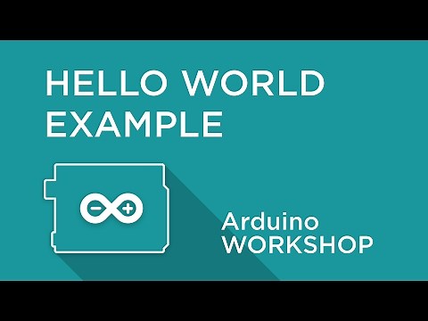 Arduino Workshop - Chapter One - Hello World Example