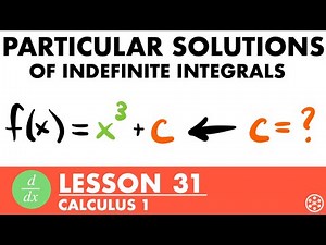 Particular Solutions of Indefinite Integrals | Calculus Lesson 31 - JK Math