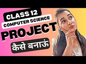 How to Create Your Class 12 Computer Science Project | Step-by-Step Guide and Explanation