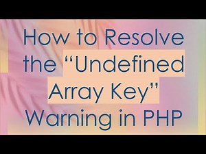 How to Resolve the “Undefined Array Key” Warning in PHP