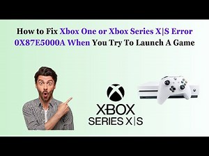 How to Fix Xbox One or Xbox Series X|S Error 0X87E5000A When You Try To Launch A Game