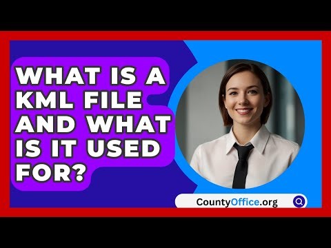 What Is A KML File And What Is It Used For? - CountyOffice.org