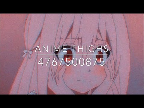 🔥[ROBLOX AUDIO ID ANIME THIGHS SONG 🔥 [WORKING]🔥 MAY 2020]