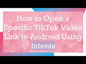 How to Open a Specific TikTok Video Link in Android Using Intents