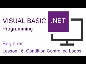 Visual Basic.NET Programming. Beginner Lesson 16. Condition Controlled Loops
