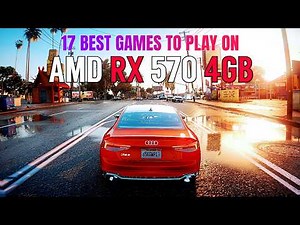 17 Best Games To Play On AMD RX 570 4GB