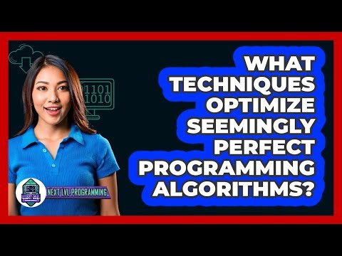 What Techniques Optimize Seemingly Perfect Programming Algorithms? - Next LVL Programming
