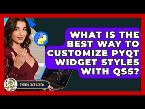 What Is The Best Way To Customize PyQt Widget Styles With QSS? - Python Code School
