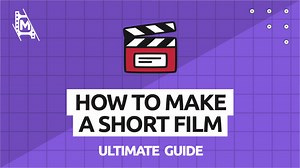How to Make a Short Film: The Ultimate Guide - MediaEquipt