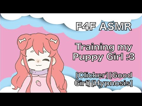 F4F ASMR - Training my Puppy Girl :3 [hypnosis][clicker][good girl]