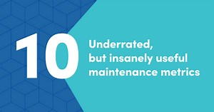 10 underrated but insanely useful maintenance metrics