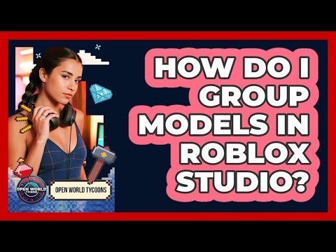 How Do I Group Models In Roblox Studio? - Open World Tycoons