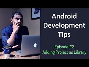 Android Development Tips - Ep #3 - Adding Project as Library