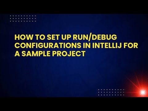 How to Set Up Run/Debug Configurations in IntelliJ for a Sample Project