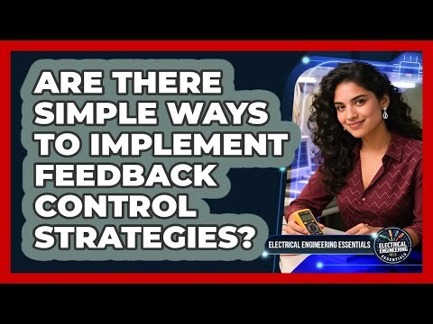 Are There Simple Ways To Implement Feedback Control Strategies? - Electrical Engineering Essentials