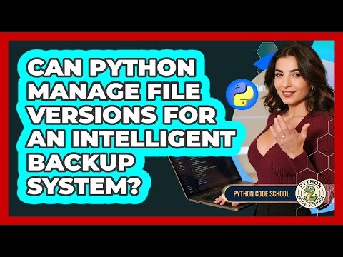 Can Python Manage File Versions For An Intelligent Backup System? - Python Code School