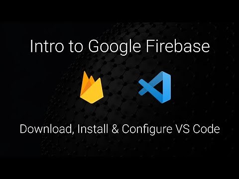 Intro to Firebase (2020) - Download, Install & Configure VS Code