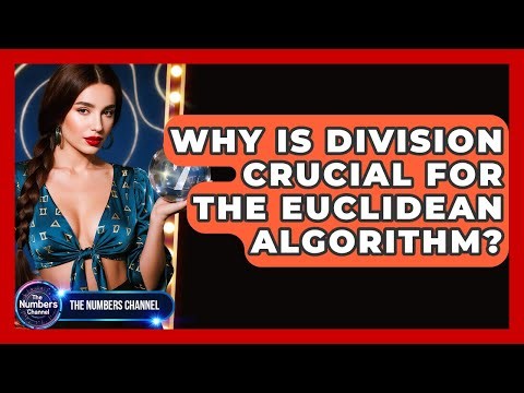 Why Is Division Crucial For The Euclidean Algorithm? - The Numbers Channel