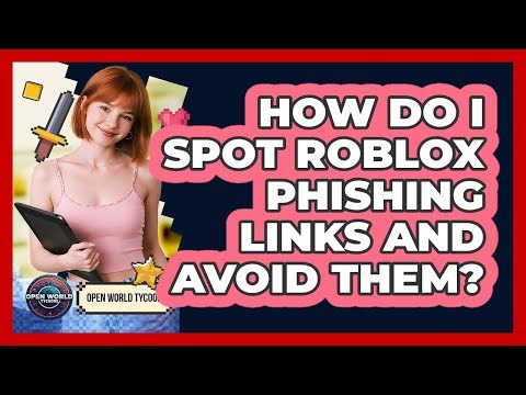 How Do I Spot Roblox Phishing Links And Avoid Them? - Open World Tycoons