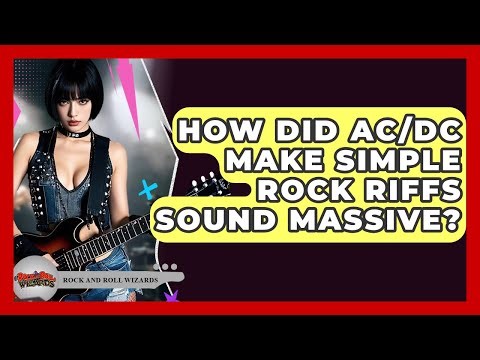 How Did AC/DC Make Simple Rock Riffs Sound Massive? - Rock and Roll Wizards