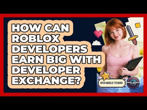 How Can Roblox Developers Earn Big With Developer Exchange? - Open World Tycoons