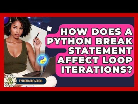 How Does A Python Break Statement Affect Loop Iterations? - Python Code School