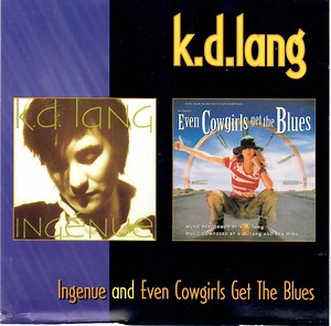 k.d. lang - Ingenue And Even Cowgirls Get The Blues