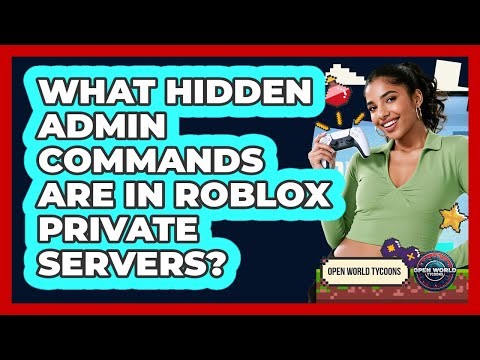 What Hidden Admin Commands Are In Roblox Private Servers? - Open World Tycoons