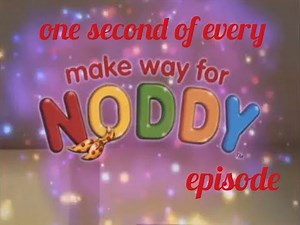 One second of every Make Way for Noddy episode