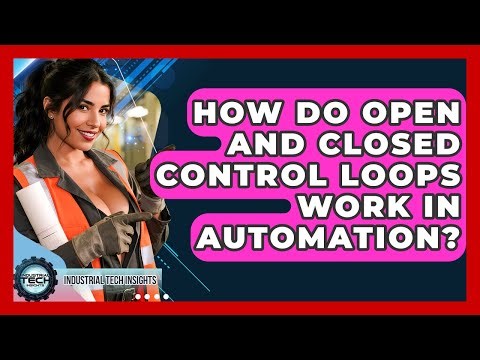 How Do Open And Closed Control Loops Work In Automation? - Industrial Tech Insights
