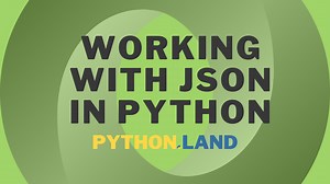 JSON in Python: How To Read, Write, and Parse • Python Land Tutorial