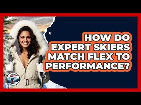 How Do Expert Skiers Match Flex to Performance?