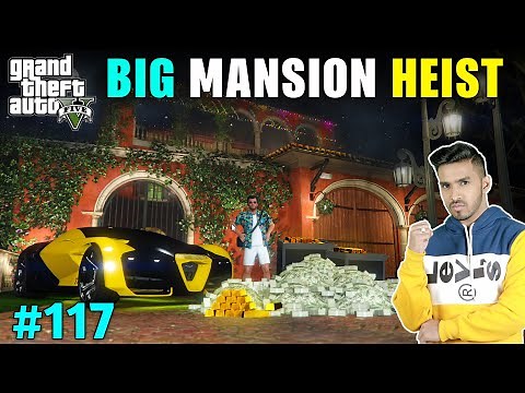 BIG MANSION HEIST FOR SHOWROOM | GTA V GAMEPLAY #117