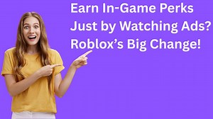 Roblox Introduces Rewarded Video Ads - In Game Free Perks for Watching Ads?