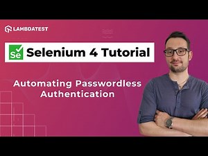 Automating Passwordless Authentication using Selenium WebDriver | Selenium 4 Tutorial | LambdaTest