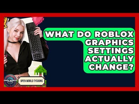 What Do Roblox Graphics Settings Actually Change? - Open World Tycoons