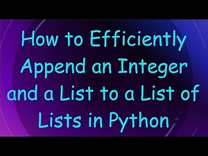 How to Efficiently Append an Integer and a List to a List of Lists in Python
