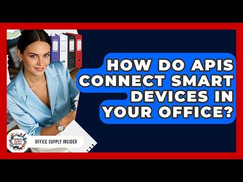 How Do APIs Connect Smart Devices In Your Office? - Office Supply Insider
